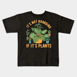 Its Not Hoarding If Its Plants Funny Garden Gardening Plant Kids T-Shirt